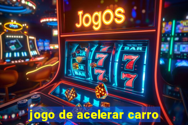 jogo de acelerar carro